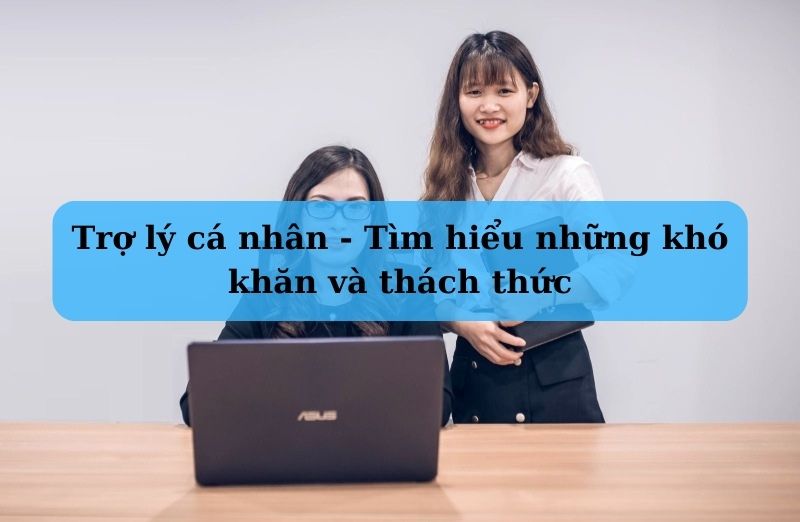 Trợ lý cá nhân - Tìm hiểu những khó khăn và thách thức