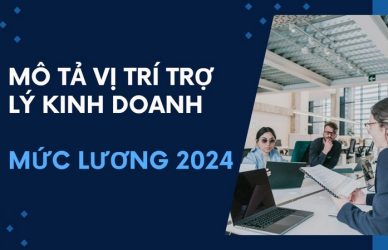 Mô Tả Vị Trí Trợ Lý Kinh Doanh Và Mức Lương 2024